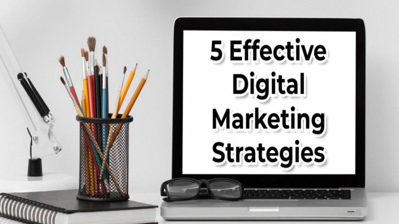 The 5 Types Of Digital Marketing Strategies To Implement In 2023